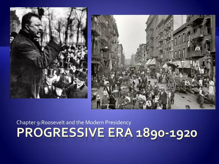 chapter 4 the progressive era 1890 1920 Chapter 9: the progressive era its the dawn of the 20th century, and the reform movement is growing chapter 9: california content standards 1114. chapter 4 the progressive era 1890 1920 Chapter 9: the progressive era its the dawn of the 20th century, and the reform movement is growing chapter 9: california content standards 1114.