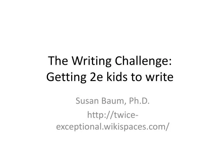the writing challenge getting 2e kids to write n.