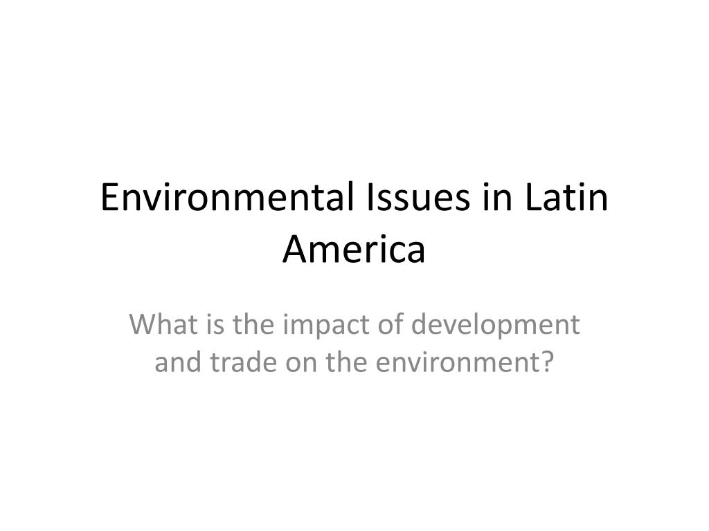 PPT Environmental Issues In Latin America PowerPoint Presentation 