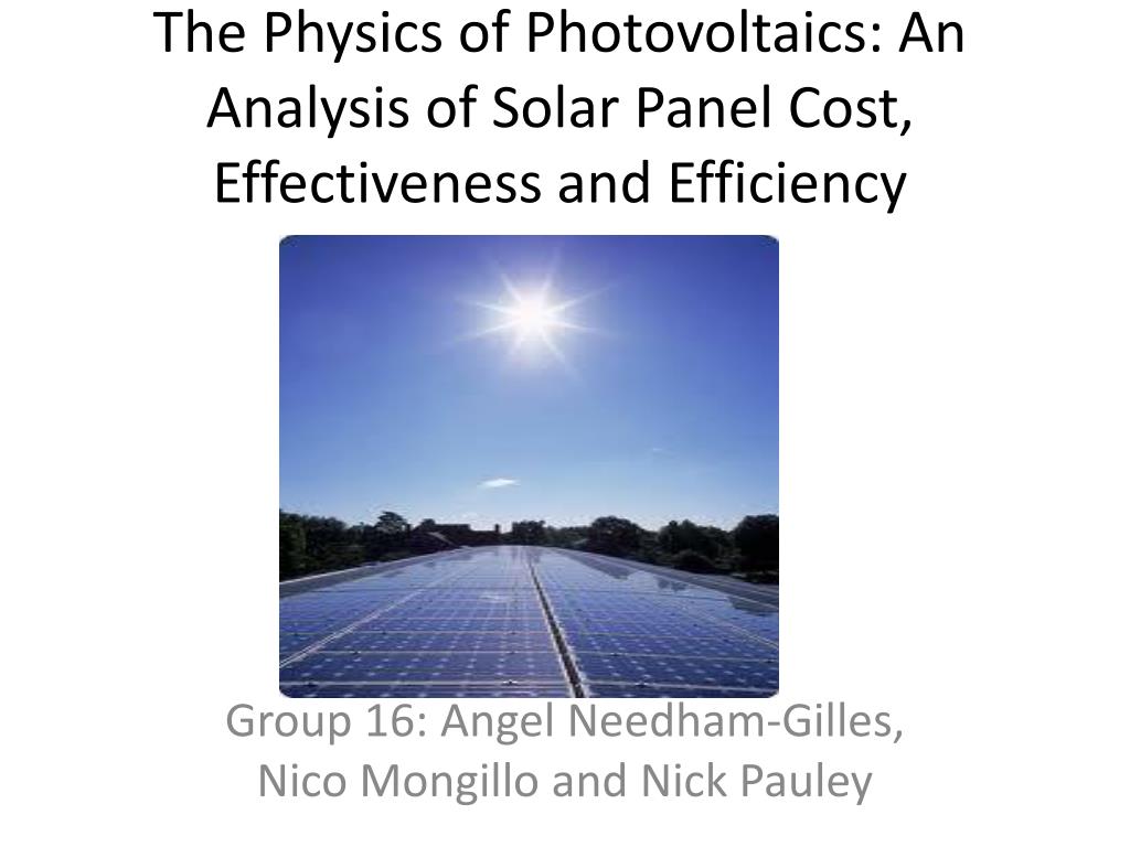 Ppt The Physics Of Photovoltaics An Analysis Of Solar Panel Cost E Ffectiveness And Efficiency Powerpoint Presentation Id 1539733