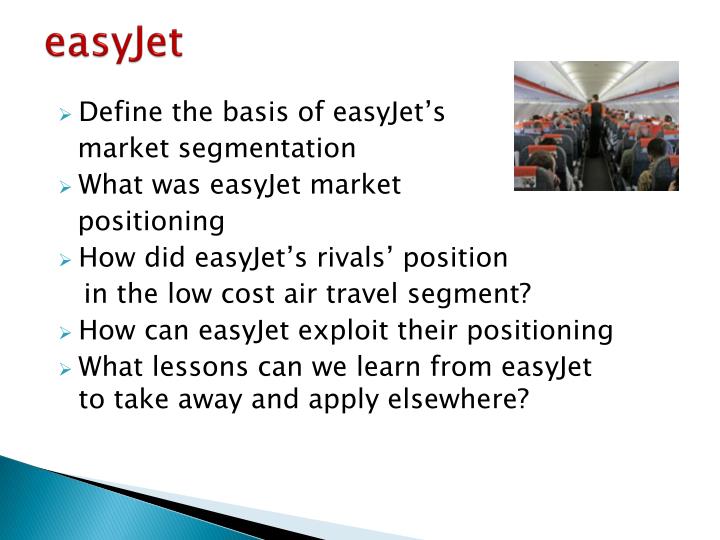 easyjet segmentation Aviation market in the uk 2015-2019 about aviation market in the uk the aviation market in the uk includes airports and airlines this market includes airlines such as british airways and easyjet and airports such as london heathrow airport and london gatwick airport. easyjet segmentation Aviation market in the uk 2015-2019 about aviation market in the uk the aviation market in the uk includes airports and airlines this market includes airlines such as british airways and easyjet and airports such as london heathrow airport and london gatwick airport.