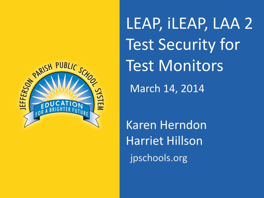 PPT - LEAP, iLEAP , LAA 2 Test Security for Test Monitors March 14 , 2014 Karen Herndon Harriet ...