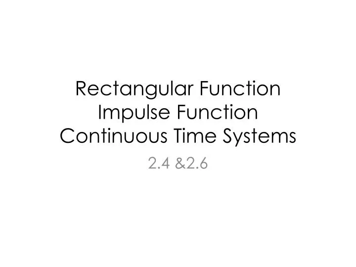 PPT - Rectangular Function Impulse Function Continuous Time Systems ...