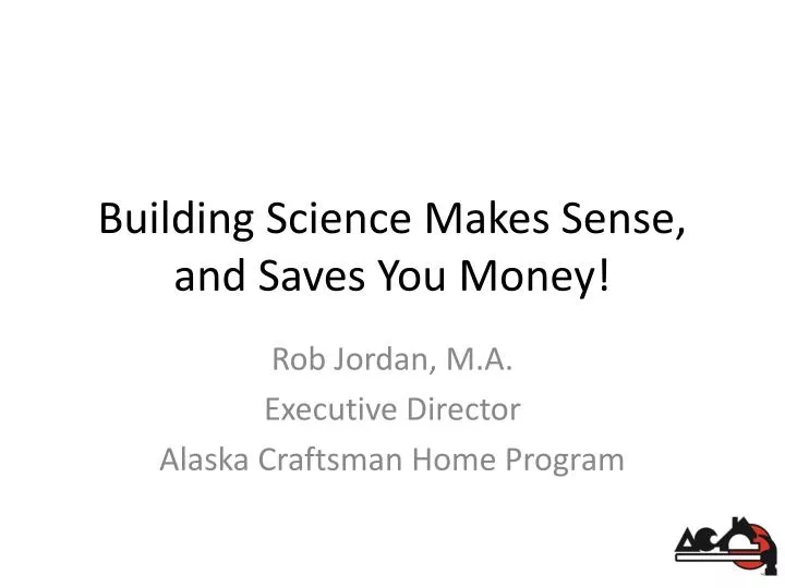 building science makes sense and saves you money n.