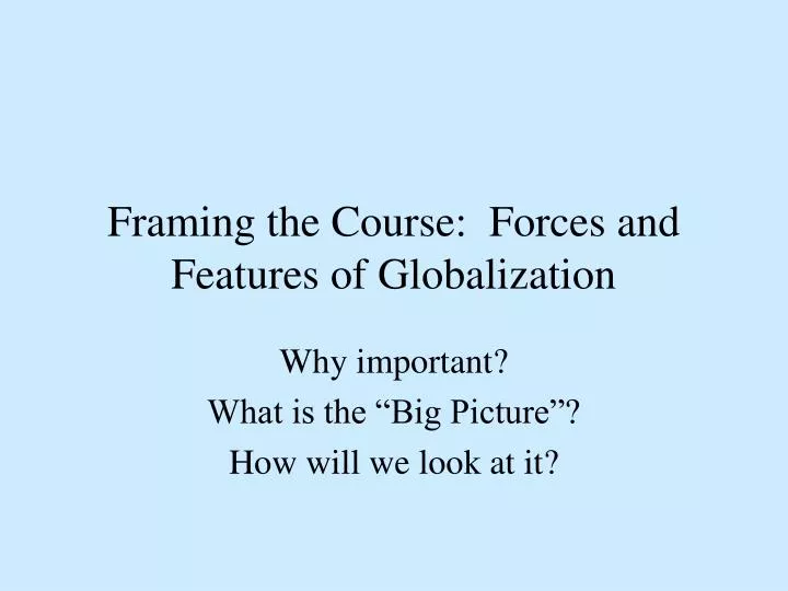 Ppt Framing The Course Forces And Features Of Globalization Powerpoint Presentation Id 1547721