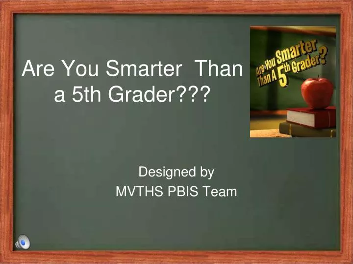PPT Are You Smarter Than a 5th Grader??? PowerPoint Presentation