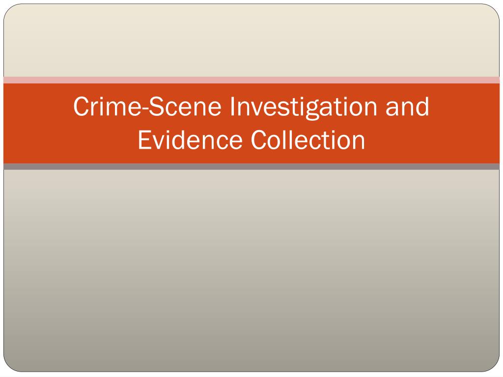 PPT - Crime-Scene Investigation and Evidence Collection PowerPoint ...