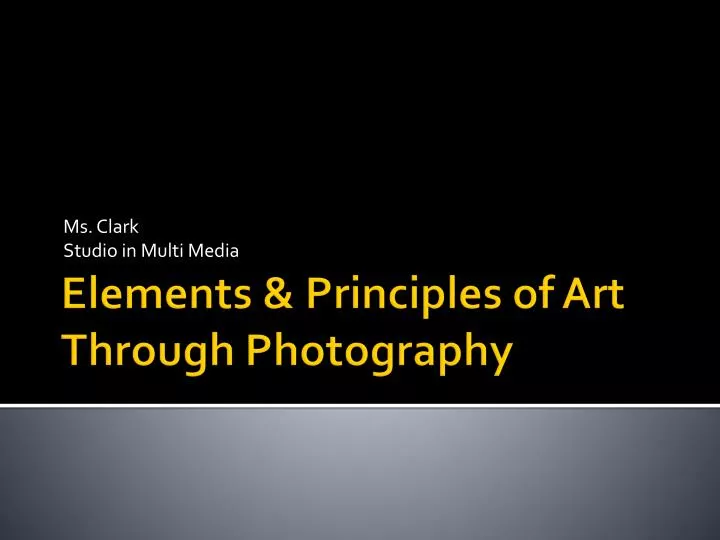 ppt elements principles of art through photography elements and principles of photography