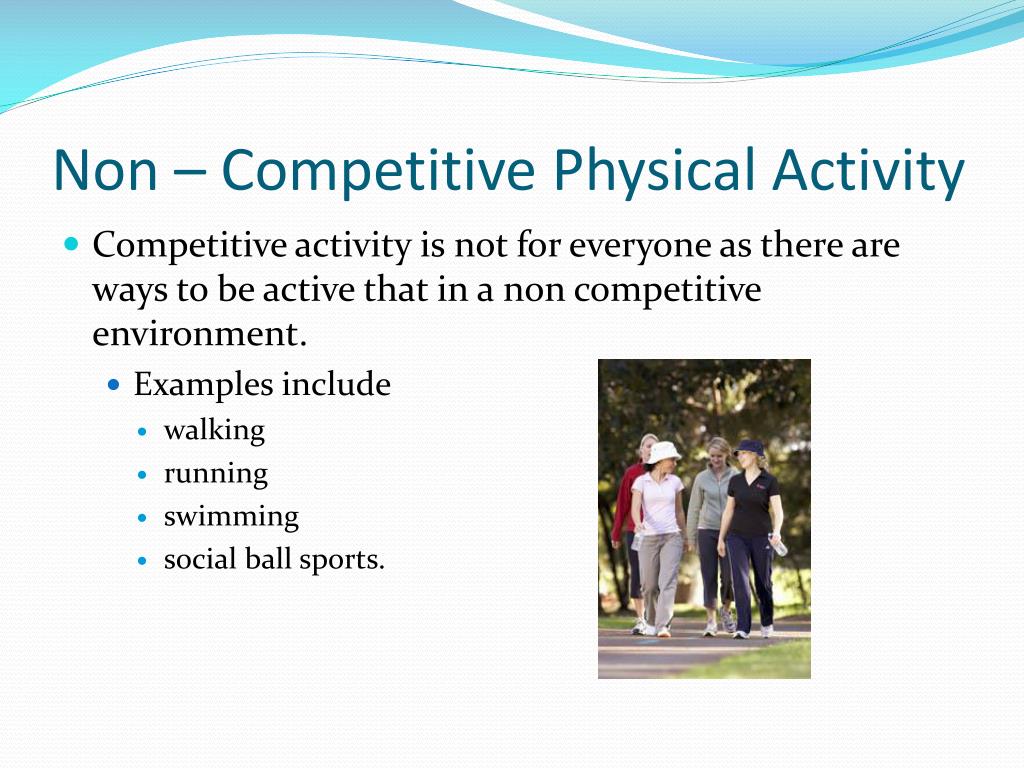 Kinds of competition. Activities презентация. Non competitive Sports examples. Physical activity. Physical activities топик.