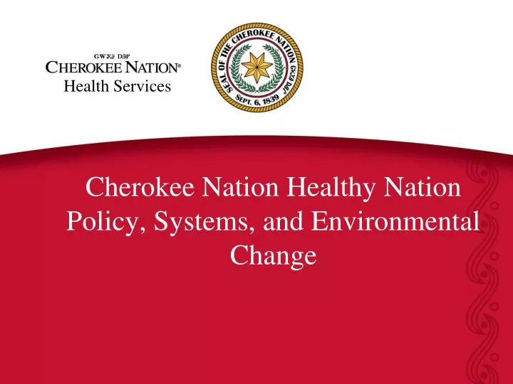 PPT Cherokee Nation Healthy Nation Policy, Systems, and Environmental