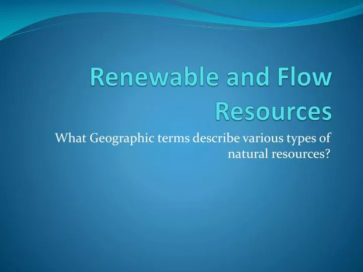 PPT - Renewable and Flow Resources PowerPoint Presentation, free ...