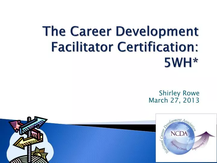 PPT The Career Development Facilitator Certification: 5WH* PowerPoint PPT The Career Development Facilitator Certification: 5WH* PowerPoint