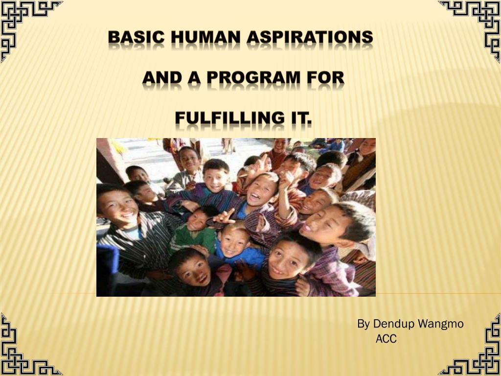 PPT - BASIC HUMAN ASPIRATIONS AND a PROGRAM FOR FULFILLING IT. PowerPoint  Presentation - ID:1565036