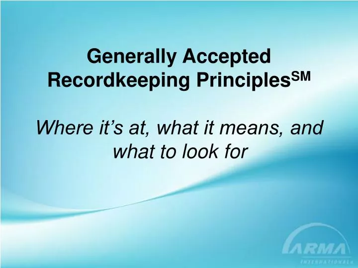 PPT Generally Accepted Recordkeeping Principles SM Where it’s at