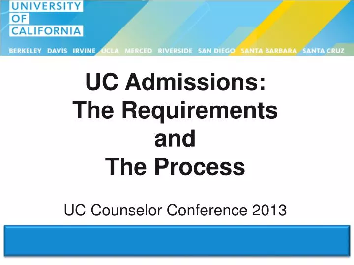 PPT UC Admissions The Requirements and The Process PowerPoint