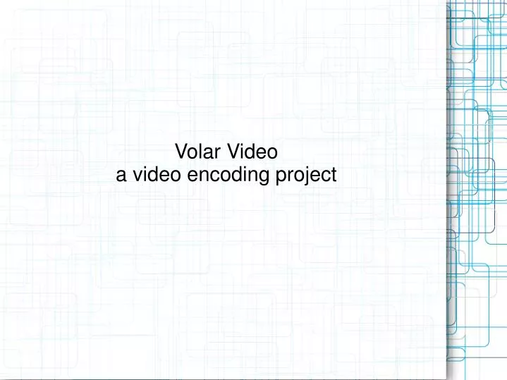 PPT - Volar Video a video encoding project PowerPoint Presentation ...