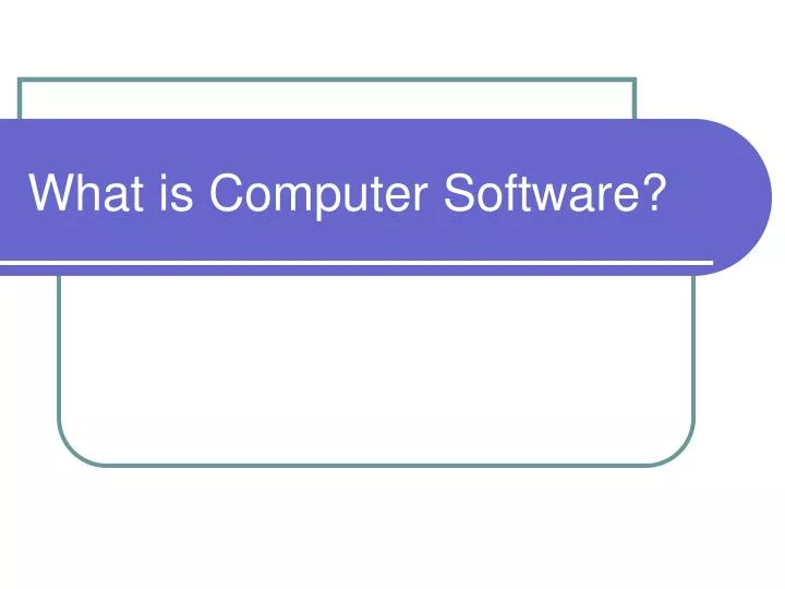 PPT What is Computer Software? PowerPoint Presentation, free download