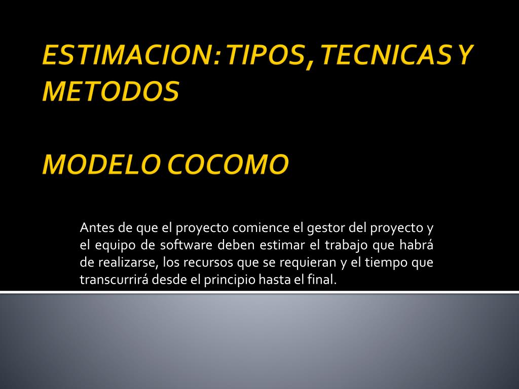 PPT - ESTIMACION: TIPOS, TECNICAS Y METODOS MODELO COCOMO PowerPoint  Presentation - ID:1581687