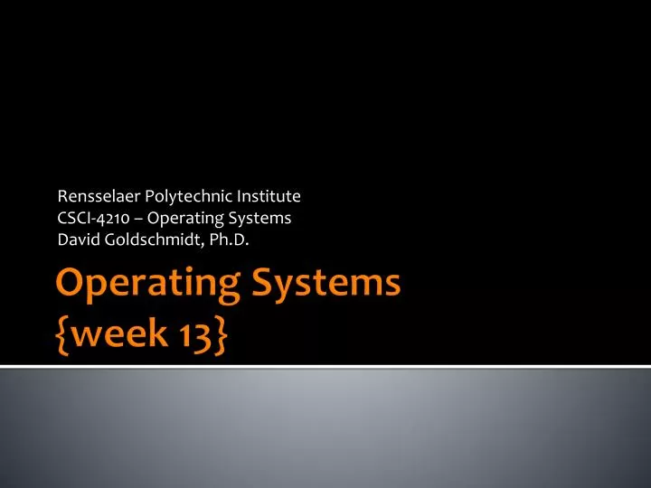 rensselaer polytechnic institute csci 4210 operating systems david goldschmidt ph d n.