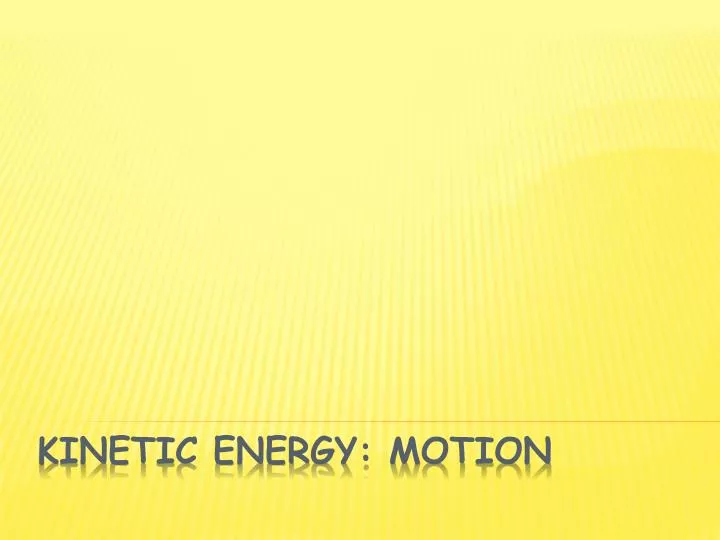 PPT - Kinetic Energy: Motion PowerPoint Presentation, free download ...