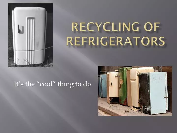 PPT - Recycling Of Refrigerators PowerPoint Presentation, Free Download ...