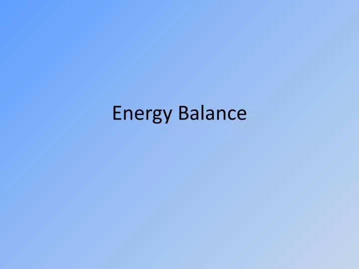 PPT - Energy Balance PowerPoint Presentation, free download - ID:1588617