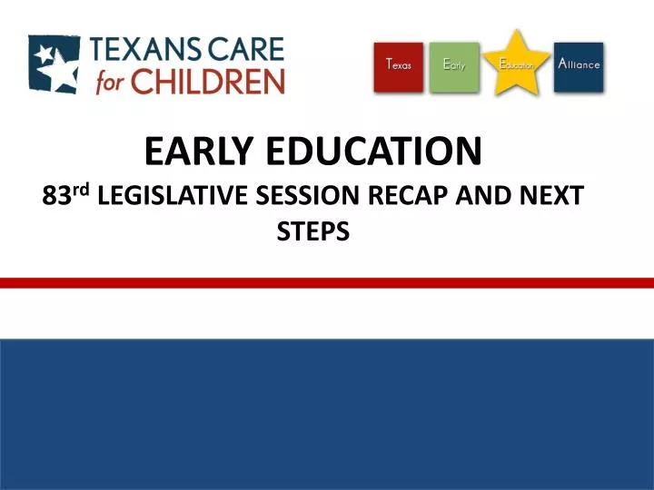 early education 83 rd legislative session recap and next steps n.