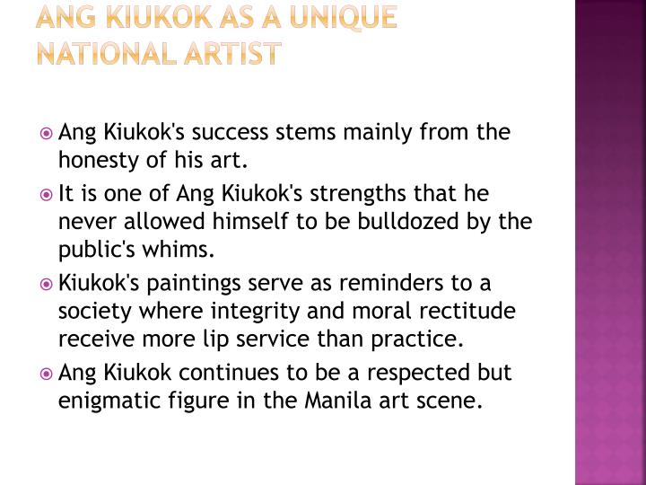 ang kiukok a biography Ang kiukok ( 洪救國 ) 1931-2005 prepared by: misty ann tortosa bsped 2-b who is ang kiukok birth place: davao city date of birth: march 1, 1931 parents: vicente ang chin lim his father wanted. ang kiukok a biography Ang kiukok ( 洪救國 ) 1931-2005 prepared by: misty ann tortosa bsped 2-b who is ang kiukok birth place: davao city date of birth: march 1, 1931 parents: vicente ang chin lim his father wanted.