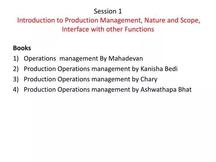 PPT - Session 1 Introduction to Production Management, Nature and Scope,  Interface with other Functions PowerPoint Presentation - ID:1602371