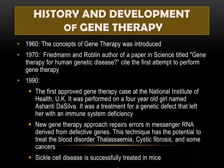 the history and applications of gene therapy Human genetics: concepts and applications (lewis), 9th edition each with a family history of sickle cell disease and no children would germline gene therapy. the history and applications of gene therapy Human genetics: concepts and applications (lewis), 9th edition each with a family history of sickle cell disease and no children would germline gene therapy.
