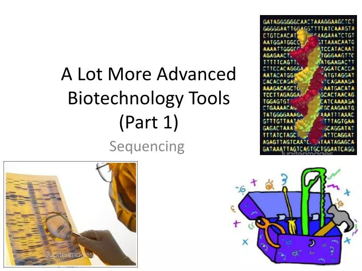 PPT A Lot More Advanced Biotechnology Tools (Part 1) PowerPoint