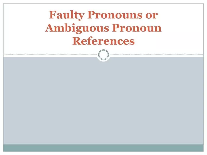 ppt-faulty-pronouns-or-ambiguous-pronoun-references-powerpoint-presentation-id-1608874