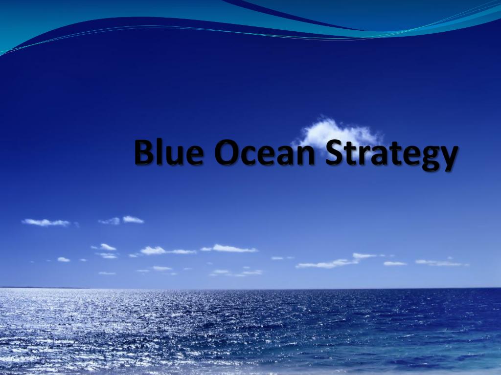 Синий океан 1. Стратегия голубого океана. Голубые океаны в маркетинге. Красный и голубой океан в бизнесе. Стратегия голубых океанов.