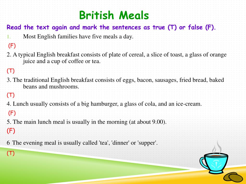 True or false for many. British meals текст. True or false sentences. Read the text British meals. Read the text and Mark the sentences t true or f.