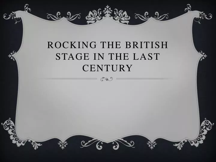 rocking the british stage in the last century n.