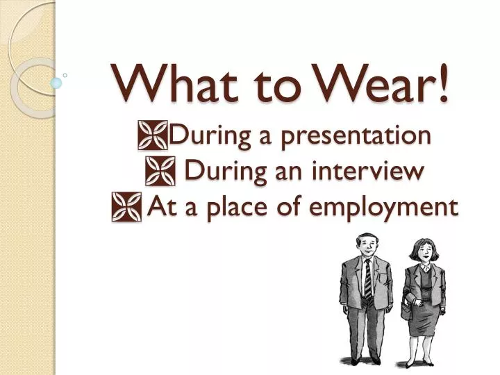 what to wear during a presentation during an interview at a place of employment n.