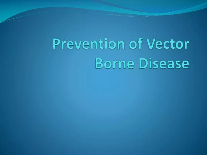 PPT - Prevention of Vector Borne Disease PowerPoint Presentation, free