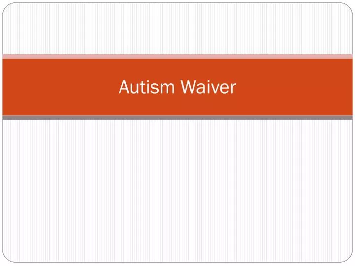 PPT Autism Waiver PowerPoint Presentation, free download ID1619879
