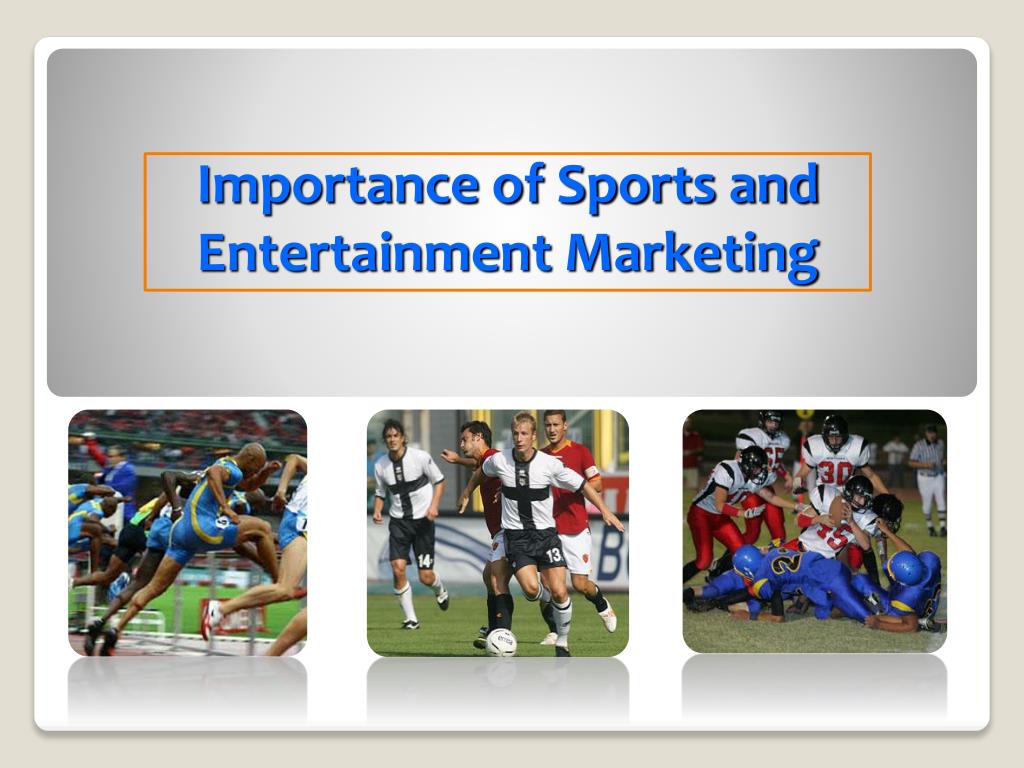 PPT - Importance of Sports and Entertainment Marketing PowerPoint  Presentation - ID:1623455