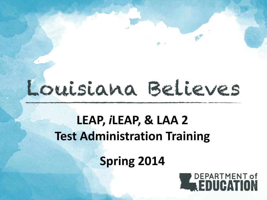 PPT - LEAP, i LEAP , & LAA 2 Test Administration Training Spring 2014 PowerPoint Presentation ...