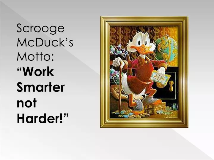 Ppt Scrooge Mcduck S Motto Work Smarter Not Harder Powerpoint Presentation Id 1625432
