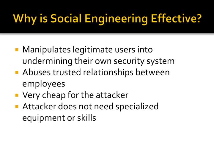 social engineering attacks Social engineers exploit the one weakness that is found in each and every organization: human psychology. social engineering attacks Social engineers exploit the one weakness that is found in each and every organization: human psychology.