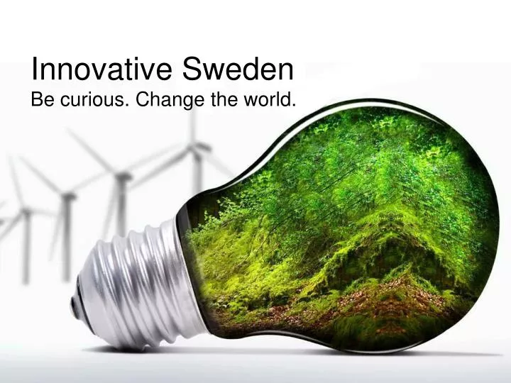 innovative sweden be curious change the world n.