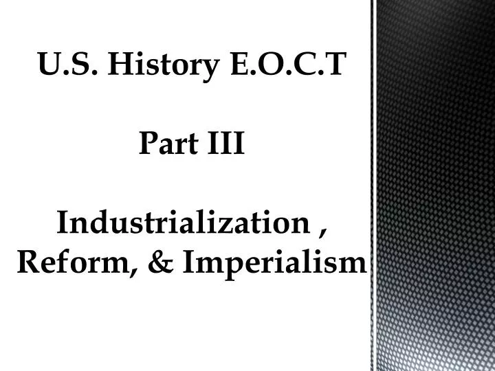 u s history e o c t part iii industrialization reform imperialism n.