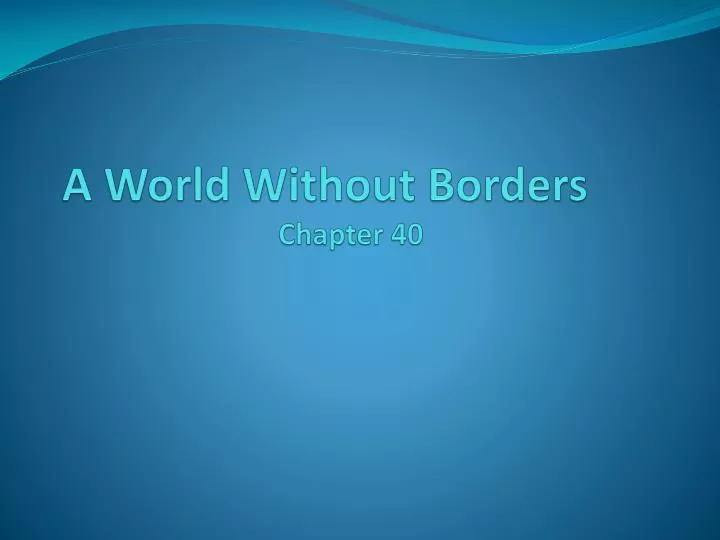 Ppt A World Without Borders Chapter 40 Powerpoint