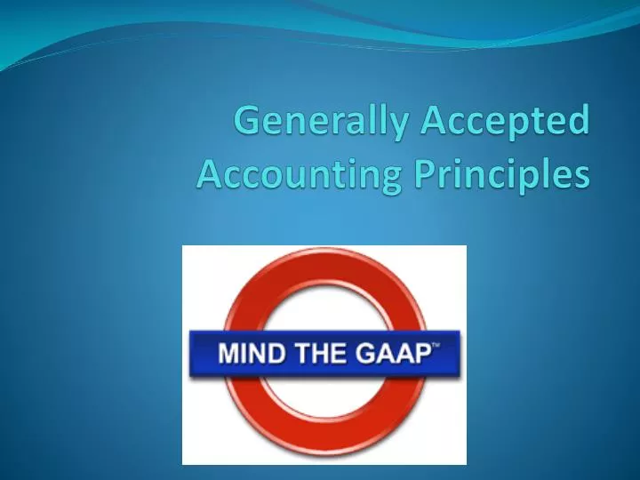 Generally Accepted Accounting Principles / GAAP (Generally Accepted Accounting Principles