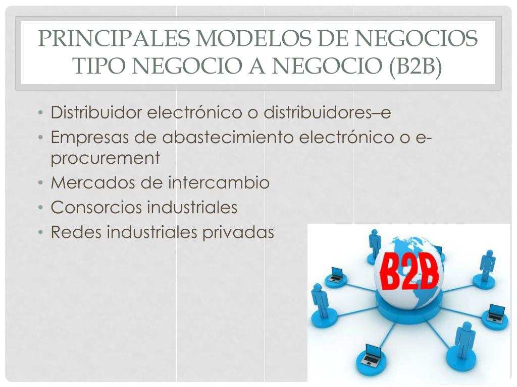 PPT - PRINCIPALES MODELOS DE NEGOCIOS TIPO NEGOCIO A NEGOCIO (B2B)  PowerPoint Presentation - ID:1634355