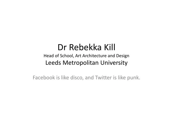 dr rebekka kill head of school art architecture and design leeds metropolitan university n.