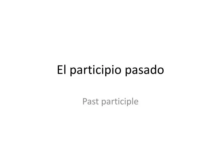 PPT El Participio Pasado PowerPoint Presentation Free Download ID