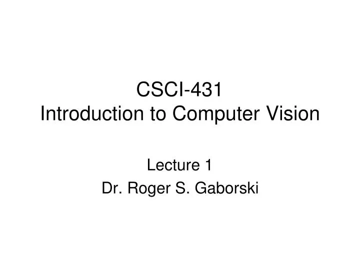 csci 431 introduction to computer vision n.